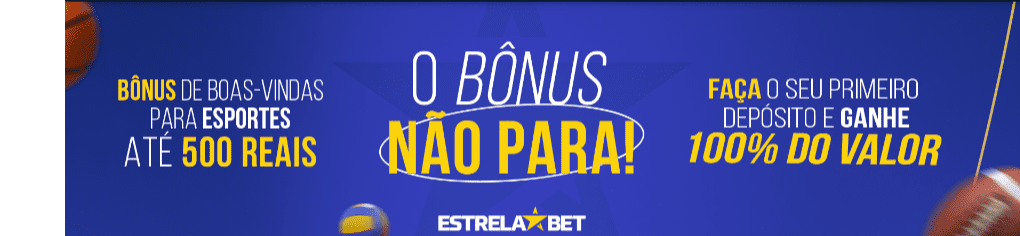 informacoes sobre o bonus de boas-vindas de esportes da Estrela Bet que oferece 100% sobre o primeiro deposito até R$ 500