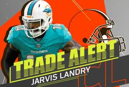 Jarvis Landry será trocado para o Cleveland Browns - The Playoffs